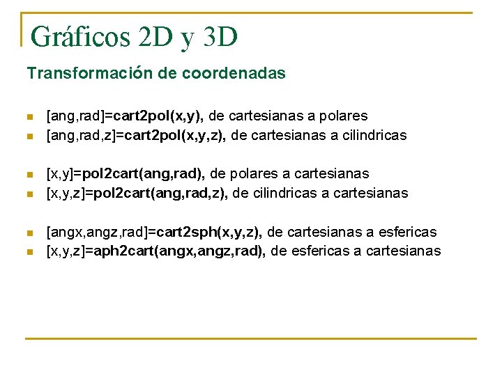 Gráficos 2 D y 3 D Transformación de coordenadas n n n [ang, rad]=cart