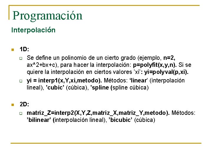 Programación Interpolación n 1 D: q Se define un polinomio de un cierto grado