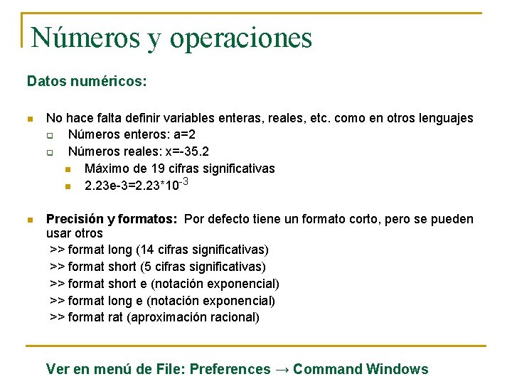 Números y operaciones Datos numéricos: n No hace falta definir variables enteras, reales, etc.