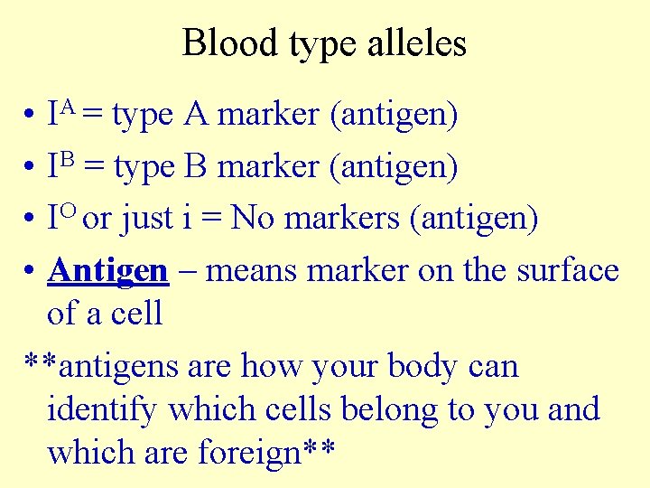 Blood type alleles • • IA = type A marker (antigen) IB = type