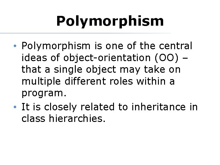 Polymorphism • Polymorphism is one of the central ideas of object-orientation (OO) – that Polymorphism • Polymorphism is one of the central ideas of object-orientation (OO) – that