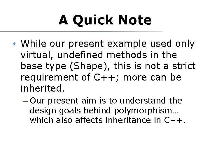 A Quick Note • While our present example used only virtual, undefined methods in A Quick Note • While our present example used only virtual, undefined methods in