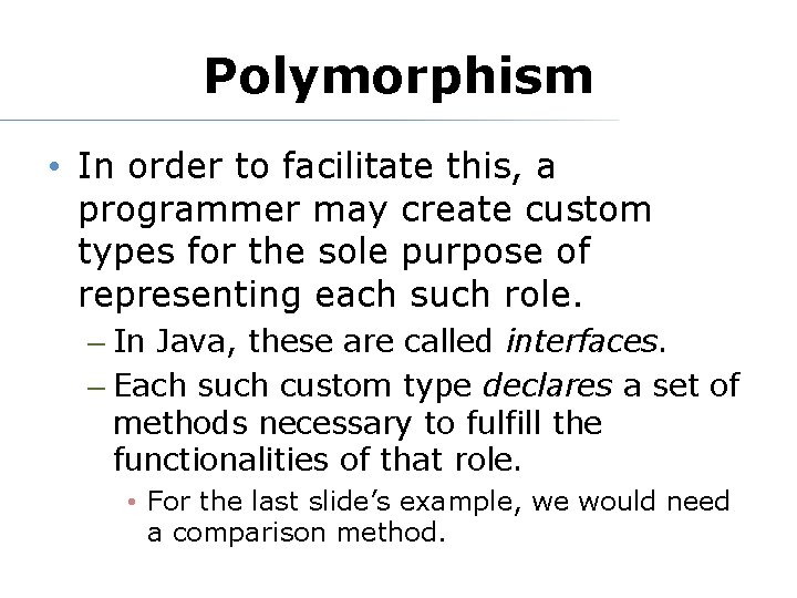 Polymorphism • In order to facilitate this, a programmer may create custom types for Polymorphism • In order to facilitate this, a programmer may create custom types for