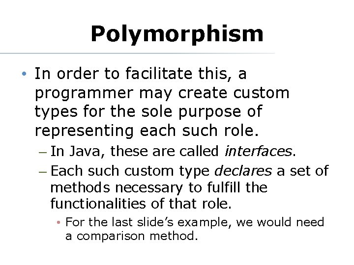 Polymorphism • In order to facilitate this, a programmer may create custom types for