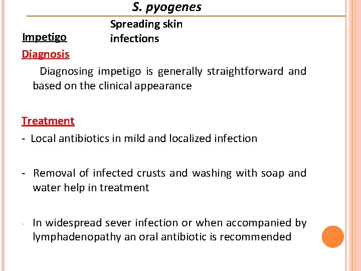 S. pyogenes Spreading skin infections Impetigo Diagnosis Diagnosing impetigo is generally straightforward and based S. pyogenes Spreading skin infections Impetigo Diagnosis Diagnosing impetigo is generally straightforward and based
