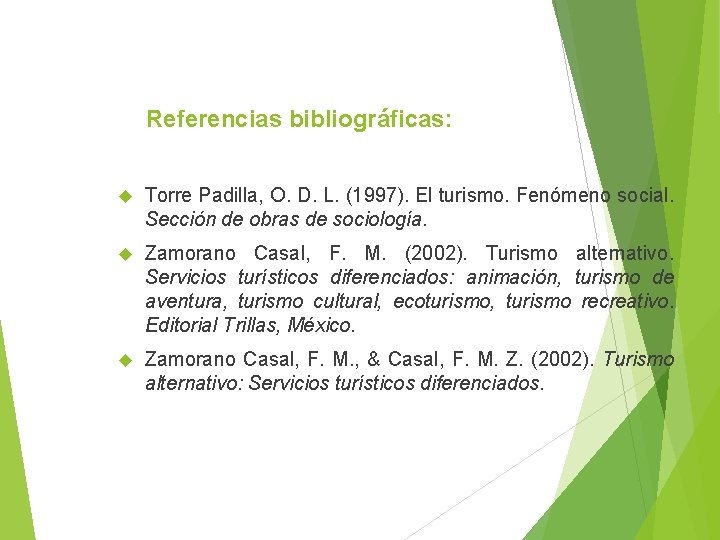 Referencias bibliográficas: Torre Padilla, O. D. L. (1997). El turismo. Fenómeno social. Sección de