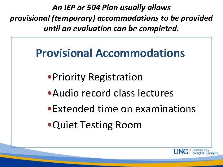 An IEP or 504 Plan usually allows provisional (temporary) accommodations to be provided until
