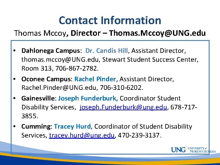 Contact Information Thomas Mccoy, Director – Thomas. Mccoy@UNG. edu • Dahlonega Campus: Dr. Candis