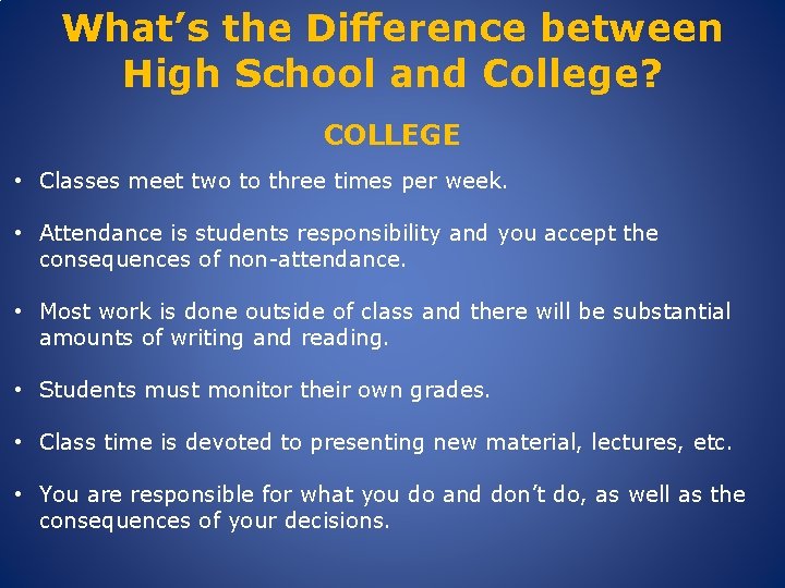 What’s the Difference between High School and College? COLLEGE • Classes meet two to