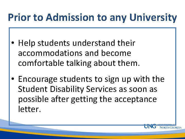 Prior to Admission to any University • Help students understand their accommodations and become