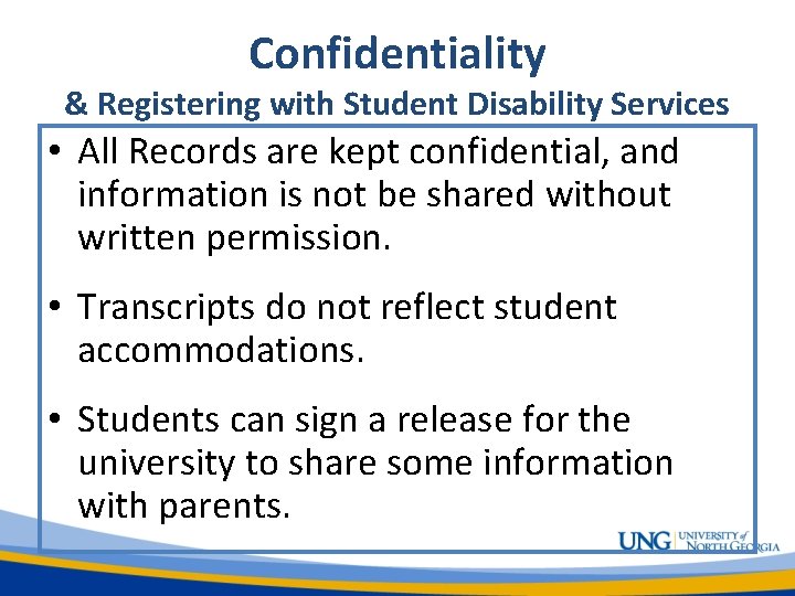 Confidentiality & Registering with Student Disability Services • All Records are kept confidential, and