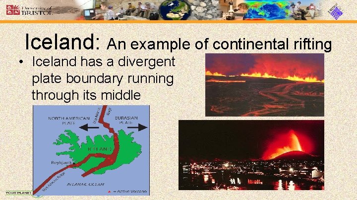 Iceland: An example of continental rifting • Iceland has a divergent plate boundary running