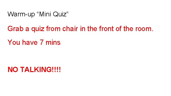 Warm-up “Mini Quiz” Grab a quiz from chair in the front of the room.
