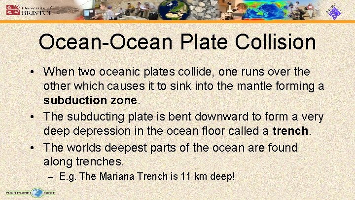 Ocean-Ocean Plate Collision • When two oceanic plates collide, one runs over the other