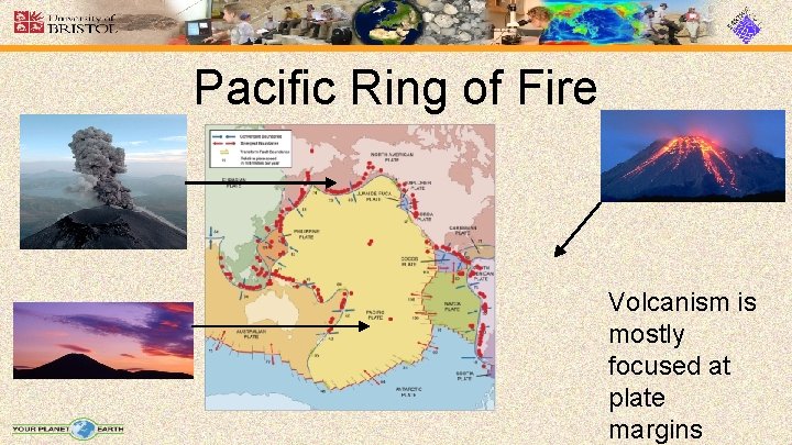 Pacific Ring of Fire Volcanism is mostly focused at plate margins 
