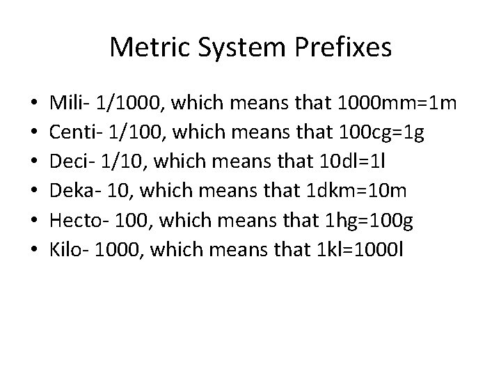 Metric System Prefixes • • • Mili- 1/1000, which means that 1000 mm=1 m