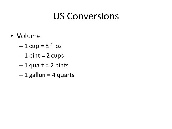 US Conversions • Volume – 1 cup = 8 fl oz – 1 pint