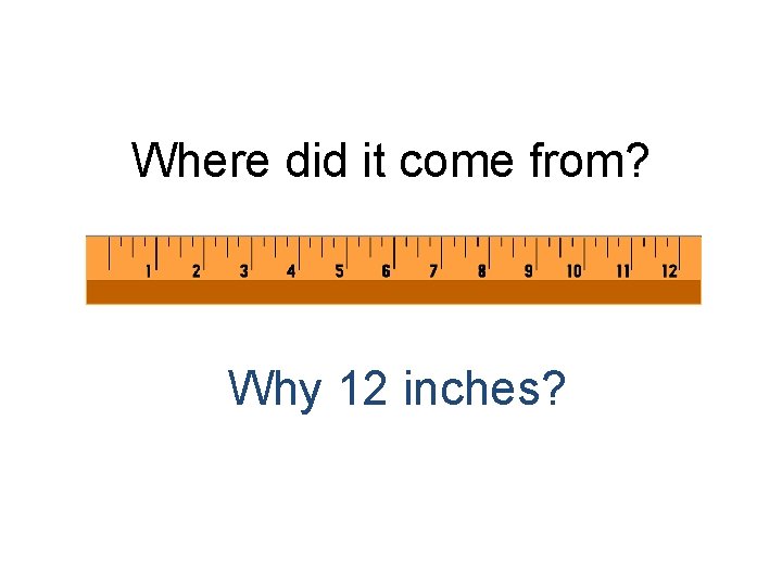 Where did it come from? Why 12 inches? 