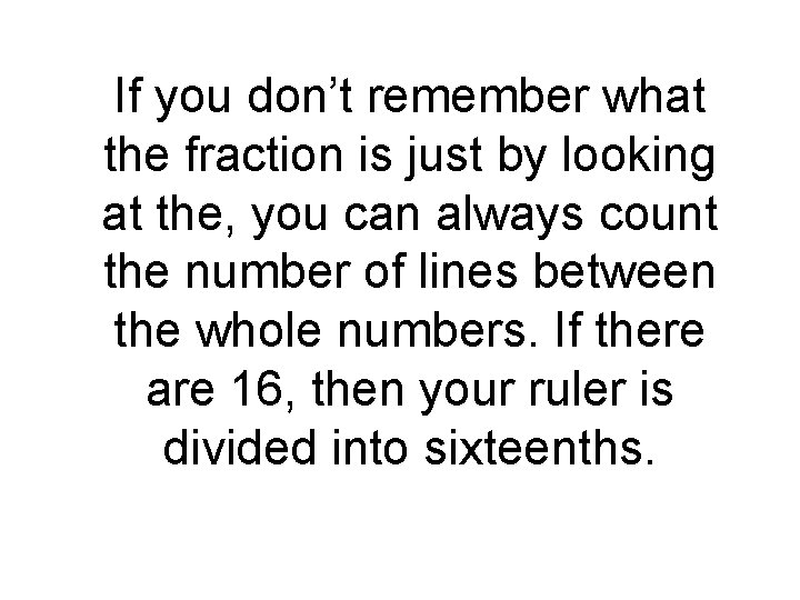 If you don’t remember what the fraction is just by looking at the, you