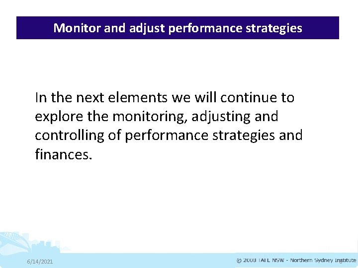 Monitor and adjust performance strategies In the next elements we will continue to explore