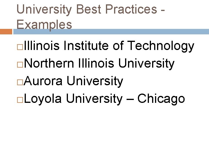 University Best Practices Examples Illinois Institute of Technology �Northern Illinois University �Aurora University �Loyola