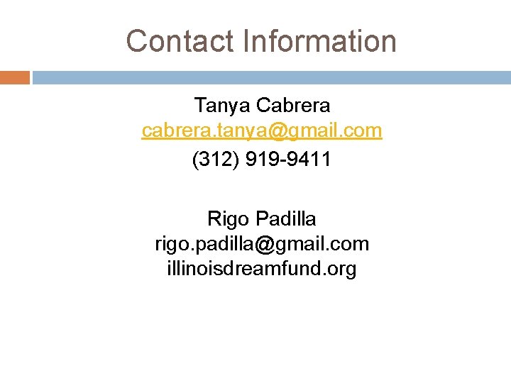 Contact Information Tanya Cabrera cabrera. tanya@gmail. com (312) 919 -9411 Rigo Padilla rigo. padilla@gmail.