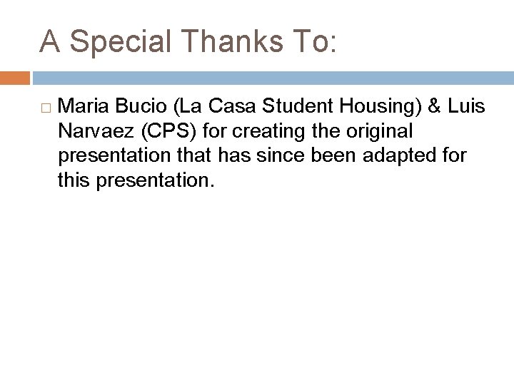 A Special Thanks To: � Maria Bucio (La Casa Student Housing) & Luis Narvaez