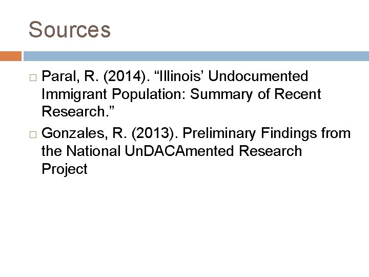 Sources Paral, R. (2014). “Illinois’ Undocumented Immigrant Population: Summary of Recent Research. ” �