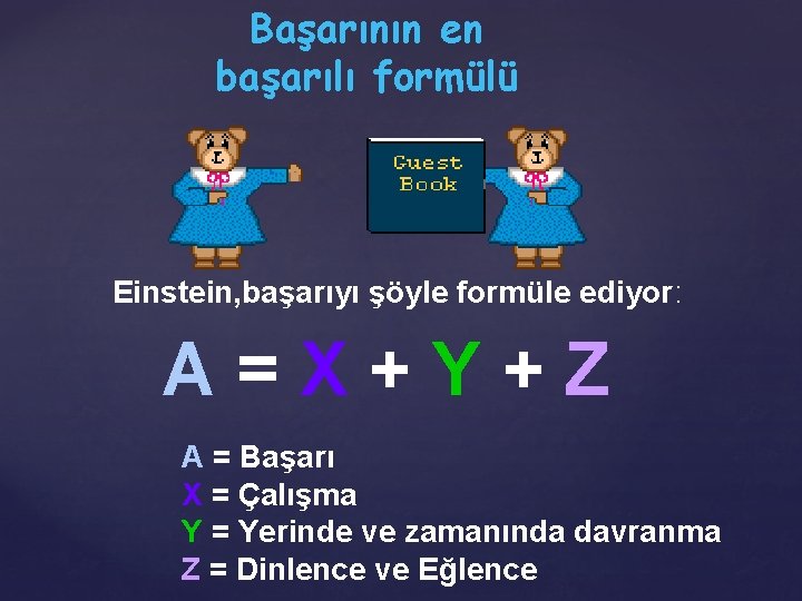 Başarının en başarılı formülü Einstein, başarıyı şöyle formüle ediyor: A=X+Y+Z A = Başarı X