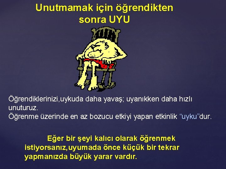 Unutmamak için öğrendikten sonra UYU Öğrendiklerinizi, uykuda daha yavaş; uyanıkken daha hızlı unuturuz. Öğrenme