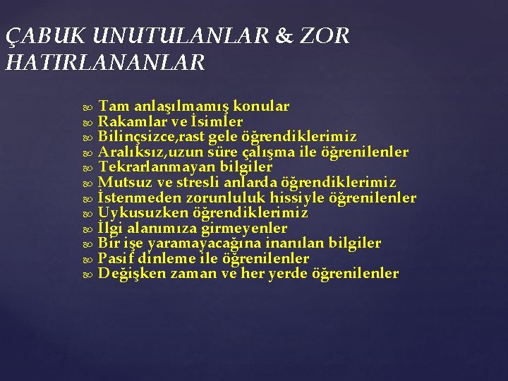 ÇABUK UNUTULANLAR & ZOR HATIRLANANLAR Tam anlaşılmamış konular Rakamlar ve İsimler Bilinçsizce, rast gele