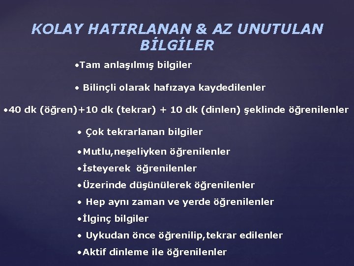 KOLAY HATIRLANAN & AZ UNUTULAN BİLGİLER • Tam anlaşılmış bilgiler • Bilinçli olarak hafızaya