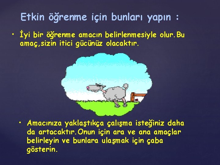 Etkin öğrenme için bunları yapın : • İyi bir öğrenme amacın belirlenmesiyle olur. Bu