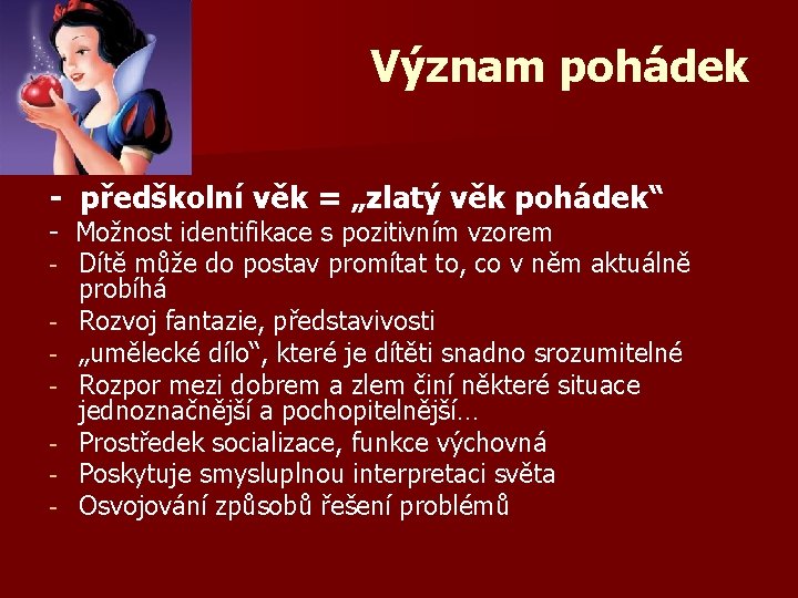 Význam pohádek - předškolní věk = „zlatý věk pohádek“ - Možnost identifikace s pozitivním