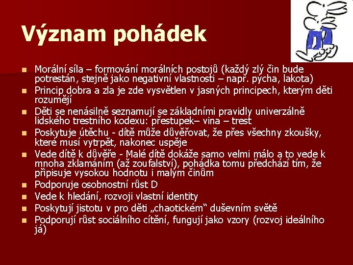 Význam pohádek n n n n n Morální síla – formování morálních postojů (každý