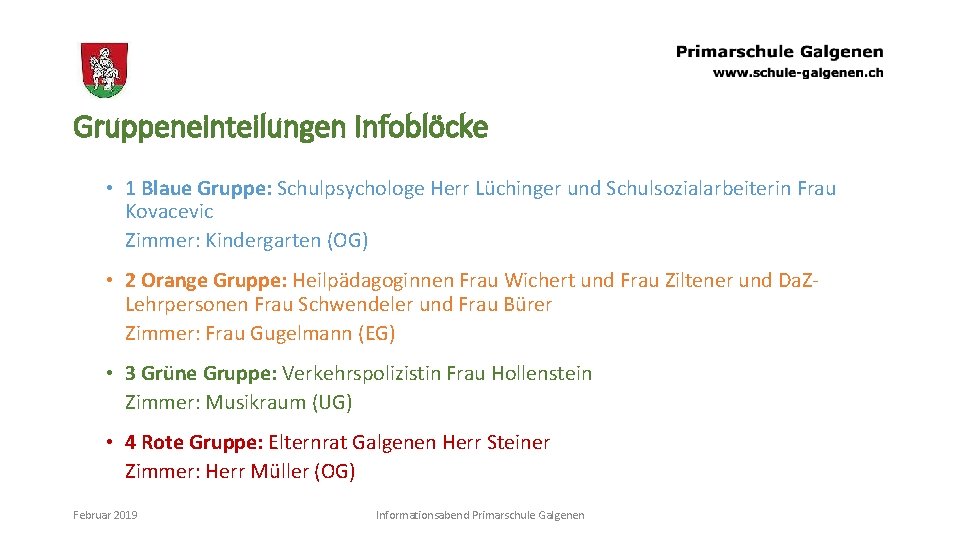 Gruppeneinteilungen Infoblöcke • 1 Blaue Gruppe: Schulpsychologe Herr Lüchinger und Schulsozialarbeiterin Frau Kovacevic Zimmer: