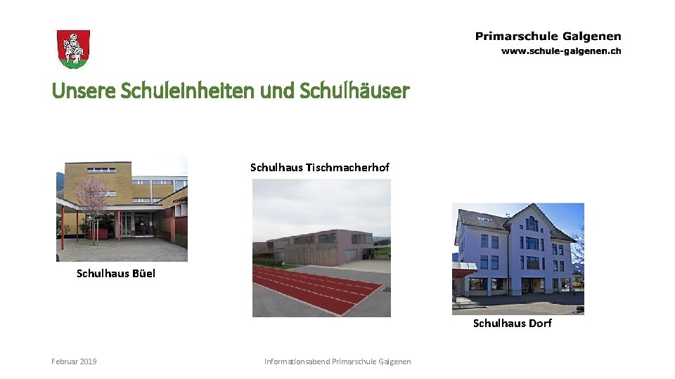 Unsere Schuleinheiten und Schulhäuser Schulhaus Tischmacherhof Schulhaus Büel Schulhaus Dorf Februar 2019 Informationsabend Primarschule