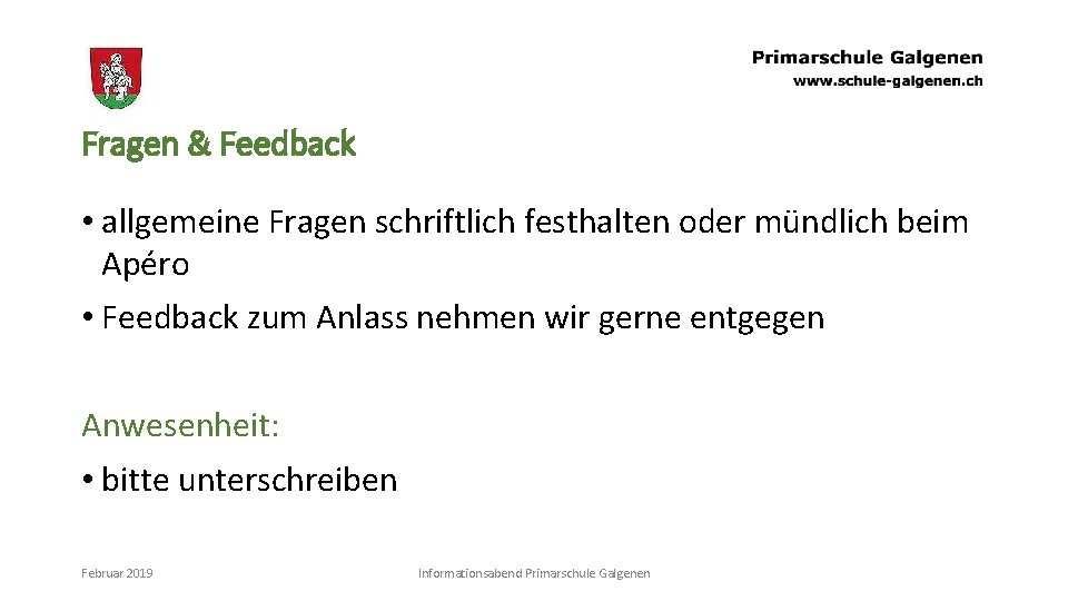 Fragen & Feedback • allgemeine Fragen schriftlich festhalten oder mündlich beim Apéro • Feedback