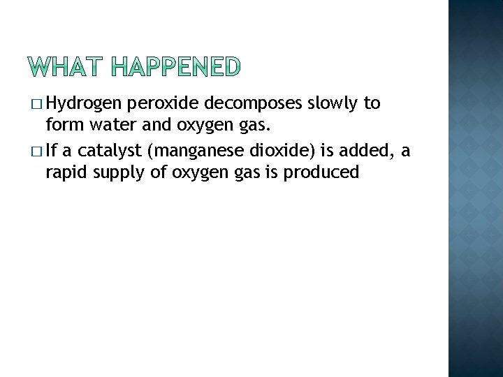 � Hydrogen peroxide decomposes slowly to form water and oxygen gas. � If a