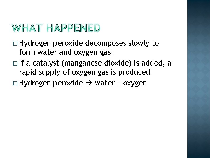 � Hydrogen peroxide decomposes slowly to form water and oxygen gas. � If a