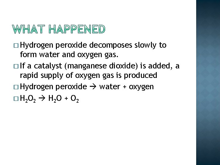 � Hydrogen peroxide decomposes slowly to form water and oxygen gas. � If a