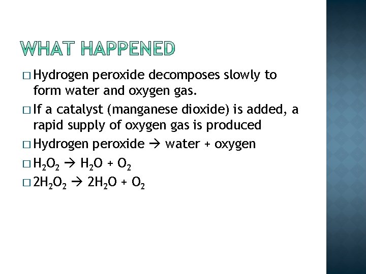 � Hydrogen peroxide decomposes slowly to form water and oxygen gas. � If a