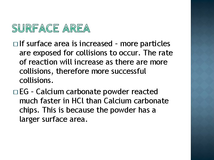 � If surface area is increased – more particles are exposed for collisions to