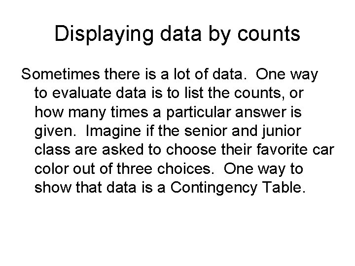 Displaying data by counts Sometimes there is a lot of data. One way to