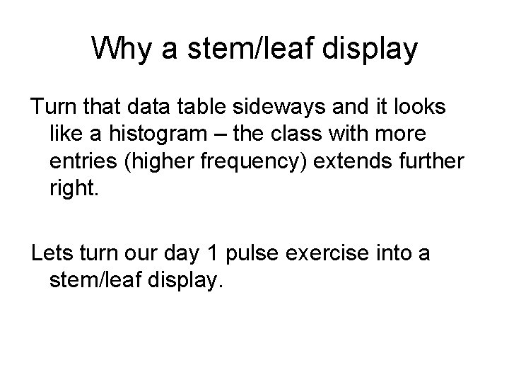 Why a stem/leaf display Turn that data table sideways and it looks like a