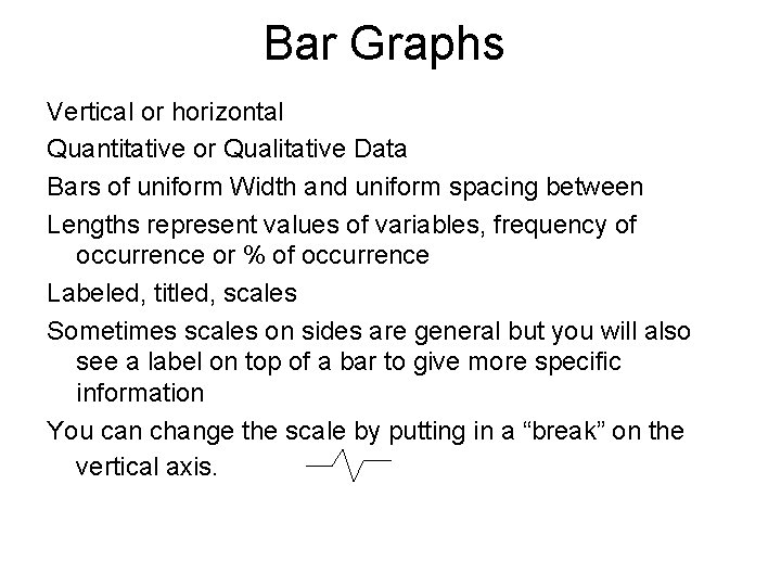 Bar Graphs Vertical or horizontal Quantitative or Qualitative Data Bars of uniform Width and