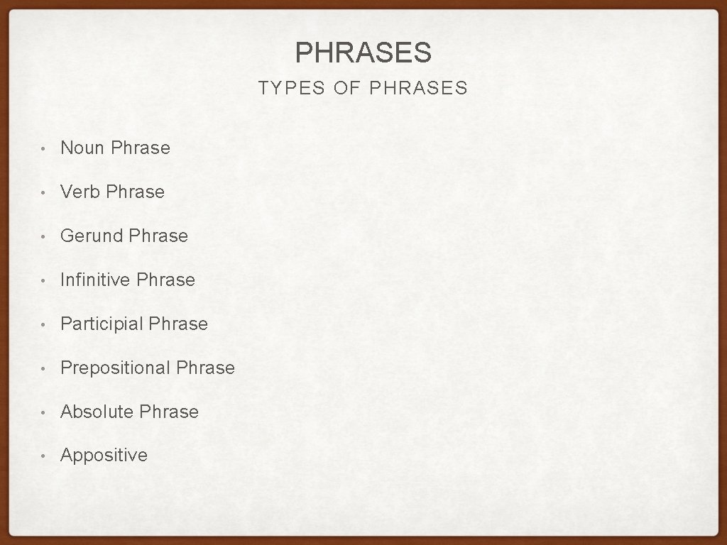 PHRASES TYPES OF PHRASES • Noun Phrase • Verb Phrase • Gerund Phrase • PHRASES TYPES OF PHRASES • Noun Phrase • Verb Phrase • Gerund Phrase •