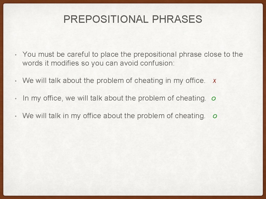 PREPOSITIONAL PHRASES • You must be careful to place the prepositional phrase close to PREPOSITIONAL PHRASES • You must be careful to place the prepositional phrase close to