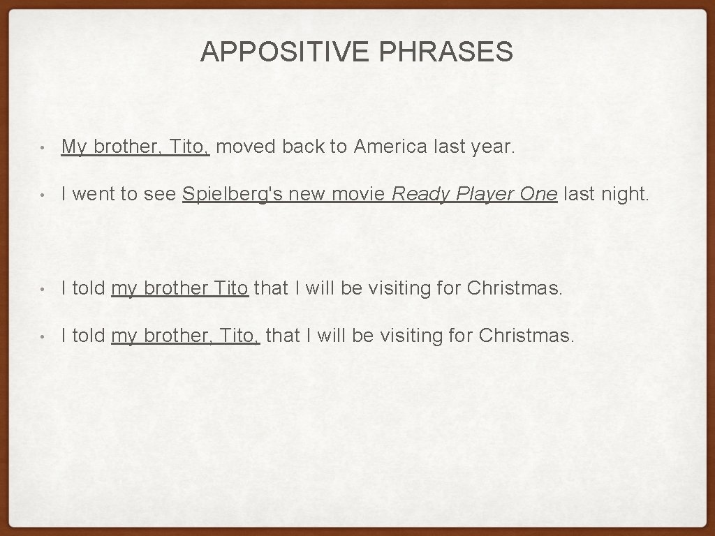 APPOSITIVE PHRASES • My brother, Tito, moved back to America last year. • I APPOSITIVE PHRASES • My brother, Tito, moved back to America last year. • I