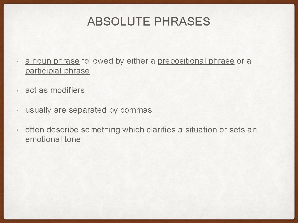 ABSOLUTE PHRASES • a noun phrase followed by either a prepositional phrase or a ABSOLUTE PHRASES • a noun phrase followed by either a prepositional phrase or a